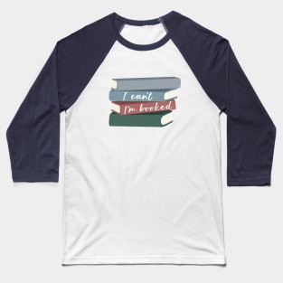 I Can't. I'm Booked. Baseball T-Shirt